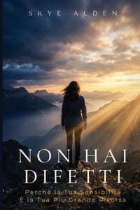 Non Hai Difetti: Perché la Tua Sensibilità È la Tua Più Grande Risorsa cover