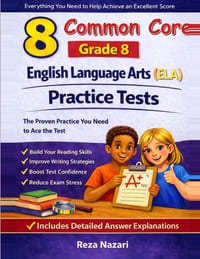 8 Common Core Grade 8 English Language Arts (ELA) Practice Tests: Comprehensive Practice To Help Students Master The Common Core Assessment cover