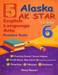 5 Realistic Alaska AK STAR Grade 6 English Language Arts Practice Tests: Full-Length Practice for AK STAR Preparation and Academic Confidence cover