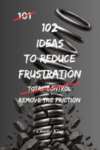 102 Ideas To Reduce Frustration: No Perfect Calm. No Zero Irritation. Simple Everyday Ideas To Reduce Frustration, Stay Composed, and Respond Without cover
