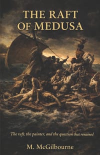 The Raft of Medusa: The raft, the painter, and the question that remained AD 1816 - 1824 cover