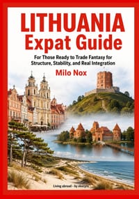 LITHUANIA Expat Guide: For Those Ready to Trade Fantasy for Structure, Stability, and Real Integration cover