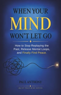 When Your Mind Won't Let Go: How to Stop Replaying the Past, Release Mental Loops, and Finally Find Peace cover