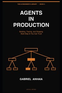 Agents in Production: Building, Tracing, and Shipping Multi-Step AI You Can Trust cover