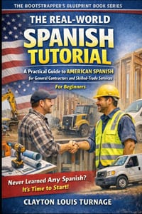 The Real-World Spanish Tutorial (For Beginners): A Practical Guide to AMERICAN SPANISH for General Contractors and Skilled Trade Services cover