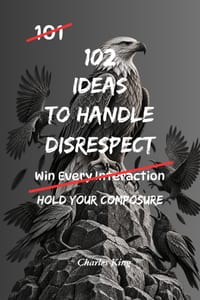 102 Ideas To Handle Disrespect: No Perfect Control. No Constant Calm. Simple Everyday Ideas To Interrupt Emotional Reactions, Stay Composed Under Pres cover