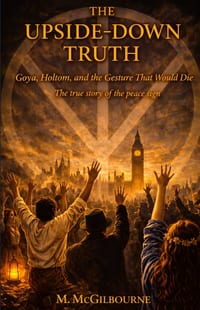 The Upside-Down Truth: The True Story of the Peace Sign Goya, Holtom, and the Gesture That Would Not Die cover