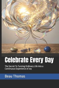 Celebrate Every Day: The Secret To Turning Ordinary Life into a Continuous Experience of Joy cover