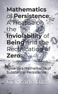 Mathematics of Persistence: A Treatise on the Inviolability of Being and the Rectification of Zero.: Towards a Mathematics of Substantial Persistence. cover