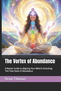 The Vortex of Abundance: A Master Guide to Aligning Your Mind & Unlocking The Flow State of Abundance cover