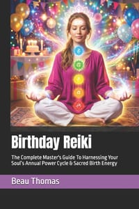 Birthday Reiki: The Complete Master's Guide To Harnessing Your Soul's Annual Power Cycle & Sacred Birth Energy cover