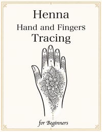 Henna Hand and Fingers Tracing for Beginners: Learn Real Henna Placement with 50 Step-by-Step Designs for Hands & Fingers cover