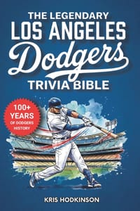 The Legendary Los Angeles Dodgers Trivia Bible: A Complete Collection of Quizzes, Fun Facts & Stories for Hardcore Dodgers Fans! cover