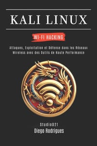 Kali Linux Wi-Fi Hacking: Attaques, Exploitation et Défense dans les Réseaux Wireless avec des Outils de Haute Performance cover
