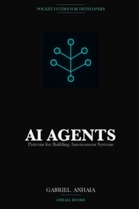 AI Agents Pocket Guide: Patterns for Building Autonomous Systems with LLMs cover