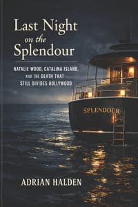 Last Night on the Splendour: Natalie Wood, Catalina Island, and the Death That Still Divides Hollywood cover