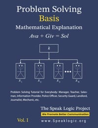 Problem Solving Basis Mathematical Explanation Vol. I: Problem Solving Tutorial for Everybody: Manager, Teacher, Salesman, Information Provider, Polic cover