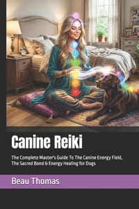 Canine Reiki: The Complete Master's Guide To The Canine Energy Field, The Sacred Bond & Energy Healing for Dogs cover