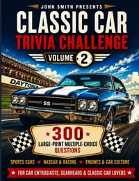 Classic Car Trivia Challenge: 300 Large-Print Multiple-Choice Questions for Car Enthusiasts - Sports Cars, NASCAR & Racing, Engines & Car Culture Volu cover
