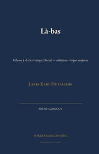 Là-bas: Volume 1 de la tétralogie Durtal - réédition critique moderne cover