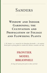 Window and Indoor Gardening; the Cultivation and Propagation of Foliage and Flowering Plants cover