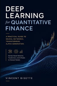 Deep Learning for Quantitative Finance: A Practical Guide to Neural Networks, Transformers, Alpha Generation.: Harness Neural Networks, Transformers, cover