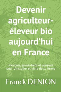 Devenir agriculteur-éleveur bio aujourd'hui en France: Parcours, savoir-faire et conseils pour s'installer et vivre de sa ferme cover