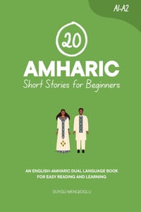 20 Amharic Short Stories for Beginners: An English-Amharic Dual-Language Book for Easy Reading and Learning cover