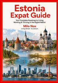 Estonia - Expat Guide: Your Complete Roadmap to Living, Working & Thriving in the Digital Nation cover