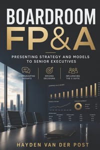 Boardroom FP&A: Presenting Strategy and Models to Senior Executives: Communicating Insights, Driving Decisions, and Influencing the C-Suite cover