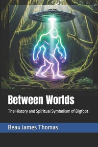 Between Worlds: The History and Spiritual Symbolism of Bigfoot cover
