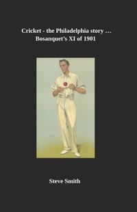 Cricket the Philadelphia story . . . Bosanquet's XI of 1901 cover