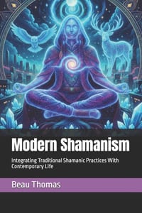 Modern Shamanism: Integrating Traditional Shamanic Practices With Contemporary Life cover