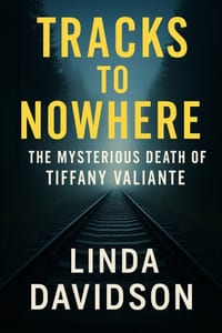 Tracks to Nowhere: The Mysterious Death of Tiffany Valiante cover