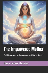 The Empowered Mother: Reiki Practices for Pregnancy and Motherhood cover