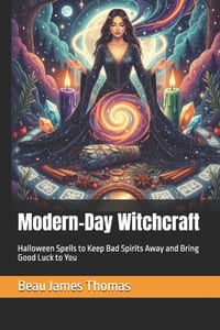 Modern-Day Witchcraft: Halloween Spells to Keep Bad Spirits Away and Bring Good Luck to You cover
