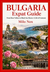 Bulgaria Expat Guide: From Rose Valleys to Black Sea Shores: A Life of Contrasts cover