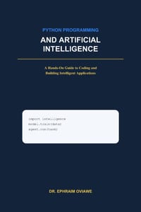 Python Programming and Artificial Intelligence: A Hands-On Guide to Coding and Building Intelligent Applications cover
