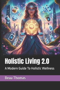 Holistic Living 2.0: A Modern Guide To Holistic Wellness cover