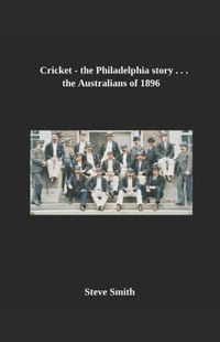 Cricket- the Philadelphia story . . . The Australians of 1896 cover