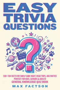 Easy Trivia Questions: 500+ Fun Facts for Family Game Night, Road Trips, and Parties Perfect for Kids, Seniors & Adults Super Simple General Knowledge cover