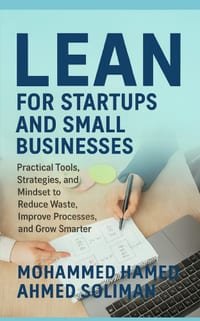 Lean for Startups and Small Businesses: Practical Tools, Strategies, and Mindset to Reduce Waste, Improve Processes, and Grow Smarter cover