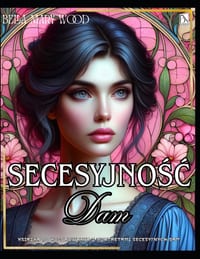 Secesyjnośc Dam Książka do kolorowania z portretami secesyjnych dam: historia kolorowanka cover