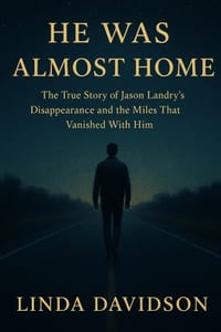 He Was Almost Home: The True Story of Jason Landry's Disappearance and the Miles That Vanished With Him cover