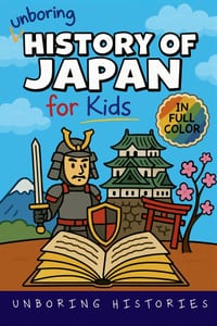 Unboring History of Japan for Kids: Funny, Interesting, Concise Guide to a Time of Samurai, Ninjas, and Shoguns You Won't Believe Are True cover