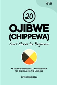 20 Ojibwe (Chippewa) Short Stories for Beginners: An English-Ojibwe Dual-Language Book for Easy Reading and Learning cover