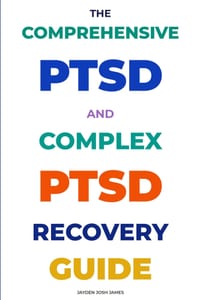 The Comprehensive Ptsd and Complex Ptsd Recovery Guide: A Complete Resource for Understanding, Treating, and Recovering from Trauma cover