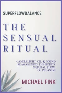 Superflowbalance: The Sensual Ritual: Candlelight, Oil & Sound - Reawakening the Body's Natural Flow of Pleasure cover