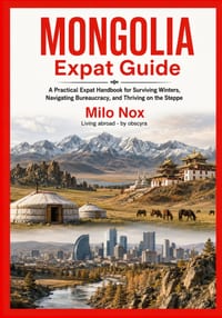 Mongolia Expat Guide: A Practical Expat Handbook for Surviving Winters, Navigating Bureaucracy, and Thriving on the Steppe cover
