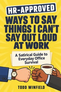 HR Approved Ways To Say Things I Can't Say Out Loud At Work: A Satirical Guide to Everyday Office Survival cover
